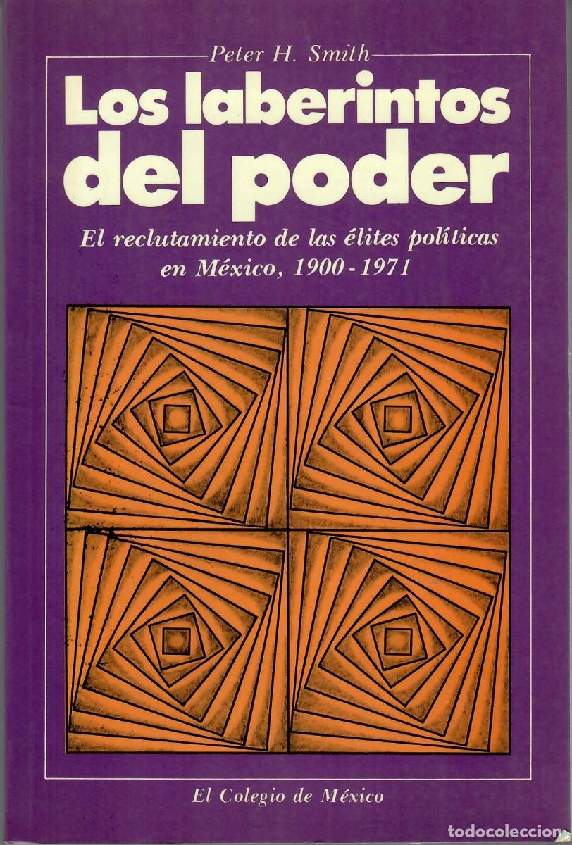Libros de segunda mano: LOS LABERINTOS DEL PODER. &Eacute;LITES POL&Iacute;TICAS EN M&Eacute;XICO, 1900-1971 / PETER H. SMITH - Foto 1
