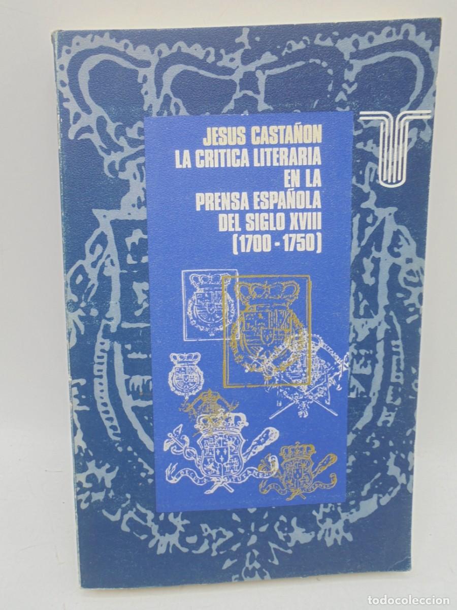 Livres d'occasion: LA CRITICA LITERARIA EN LA PRENSA ESPA&Ntilde;OLA DEL SIGLO XVIII, 1700-1750. J.CASTA&Ntilde;ON. 1973. PAGS : 319.