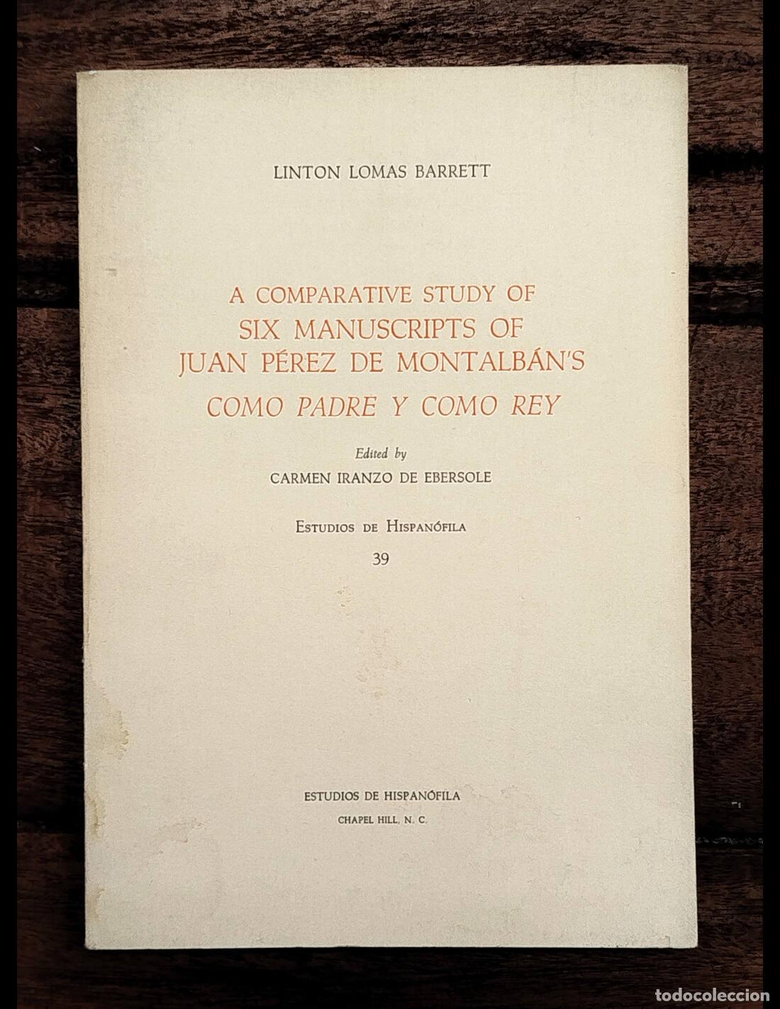 Livres d'occasion: A COMPARATIVE STUDY OF SIX MANUSCRIPTS OF JUAN P&Eacute;REZ DE MONTALB&Aacute;N&rsquo;S COMO PADRE Y COMO REY. BARRETT,