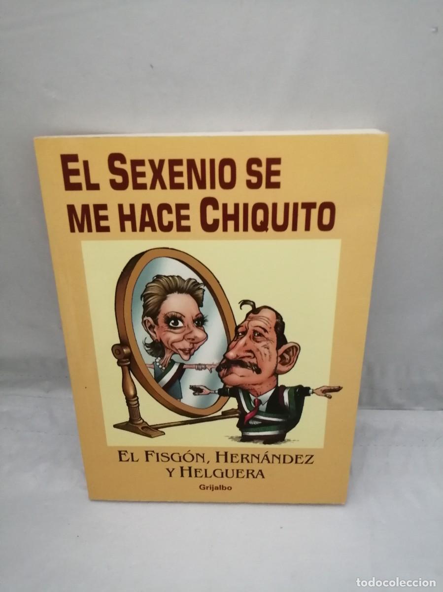 Libros de segunda mano: El Sexenio se me hace Chiquito (Dedicatoria, dibujo y firma de Vicente y El Fisg&oacute;n, PRIMERA EDICI&Oacute;N)
