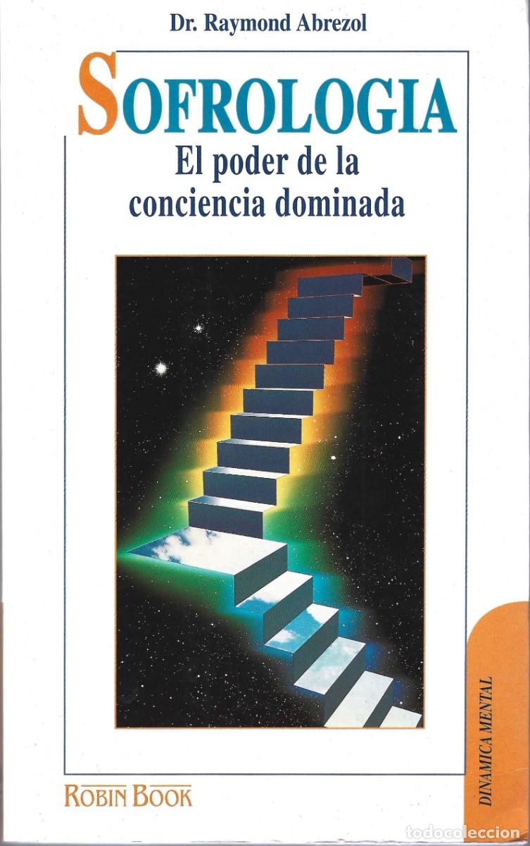 Libros de segunda mano: SOFROLOGIA EL PODER DE LA CONCIENCIA DOMINADA DR. RAYMOND ABREZOL - Foto 1