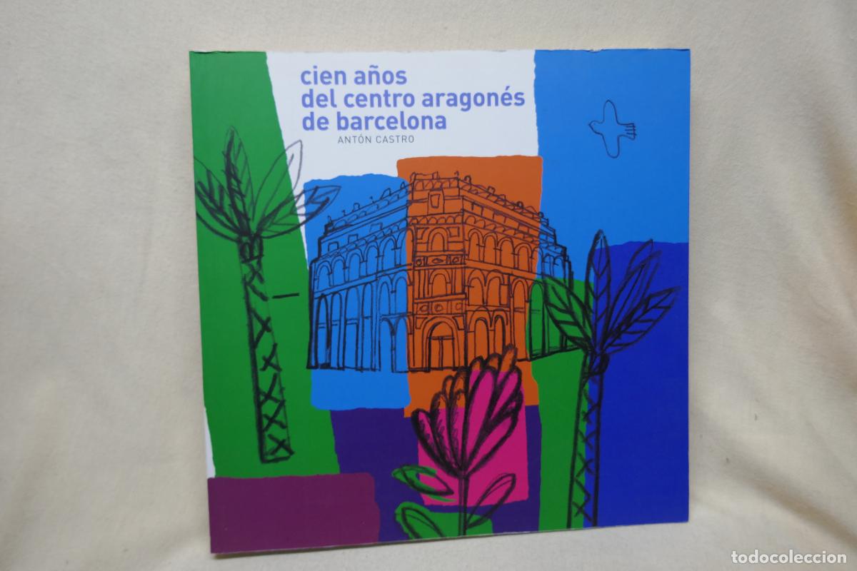 Libros de segunda mano: CIEN A&Ntilde;OS DEL CENTRO ARAGONES DE BARCELONA - ANTON CASTRO - Foto 1