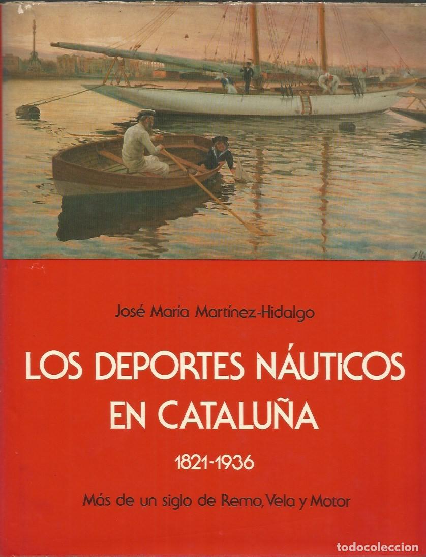 Libros de segunda mano: LOS DEPORTES N&Aacute;UTICOS EN CATALU&Ntilde;A 1821-1936-JOS&Eacute; MAR&Iacute;A MART&Iacute;NEZ-HIDALGO