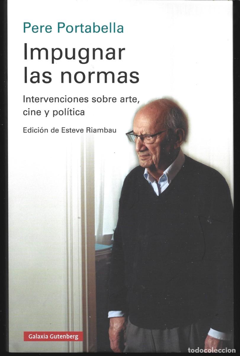 Libros de segunda mano: Pere PORTABELLA : Impugnar las normas. Intervenciones sobre arte, cine y pol&iacute;tica. (2024)
