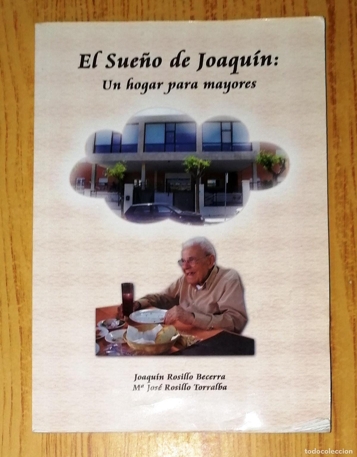 Libros de segunda mano: EL SUE&Ntilde;O DE JOAQU&Iacute;N : Un hogar para mayores / Joaqu&iacute;n Rosillo Becerra, M&ordf; Jos&eacute; Rosillo Torralba