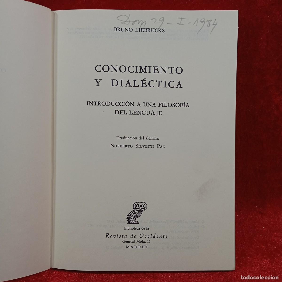 Libros de segunda mano: BRUNO LIEBRUCKS - CONOCIMIENTO Y DIAL&Eacute;CTICA - BILBIOTECA DE LA REVISTA DE OCCIDENTE - 1972 / 475-E - Foto 5
