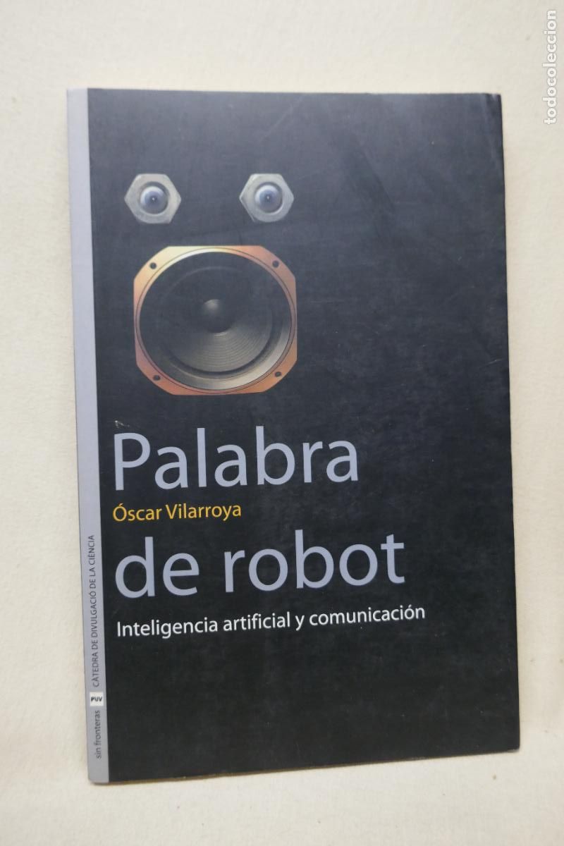 Libros de segunda mano: Vilarroya, &Oacute;scar - PALABRA DE ROBOT - Inteligencia artificial y comunicaci&oacute;n - Foto 1