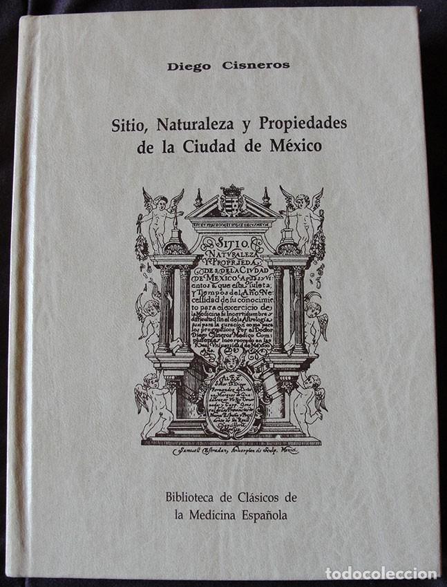 Libros de segunda mano: SITIO, NATURALEZA Y PROPIEDADES DE LA CIUDAD DE MEXICO - DIEGO CISNEROS -