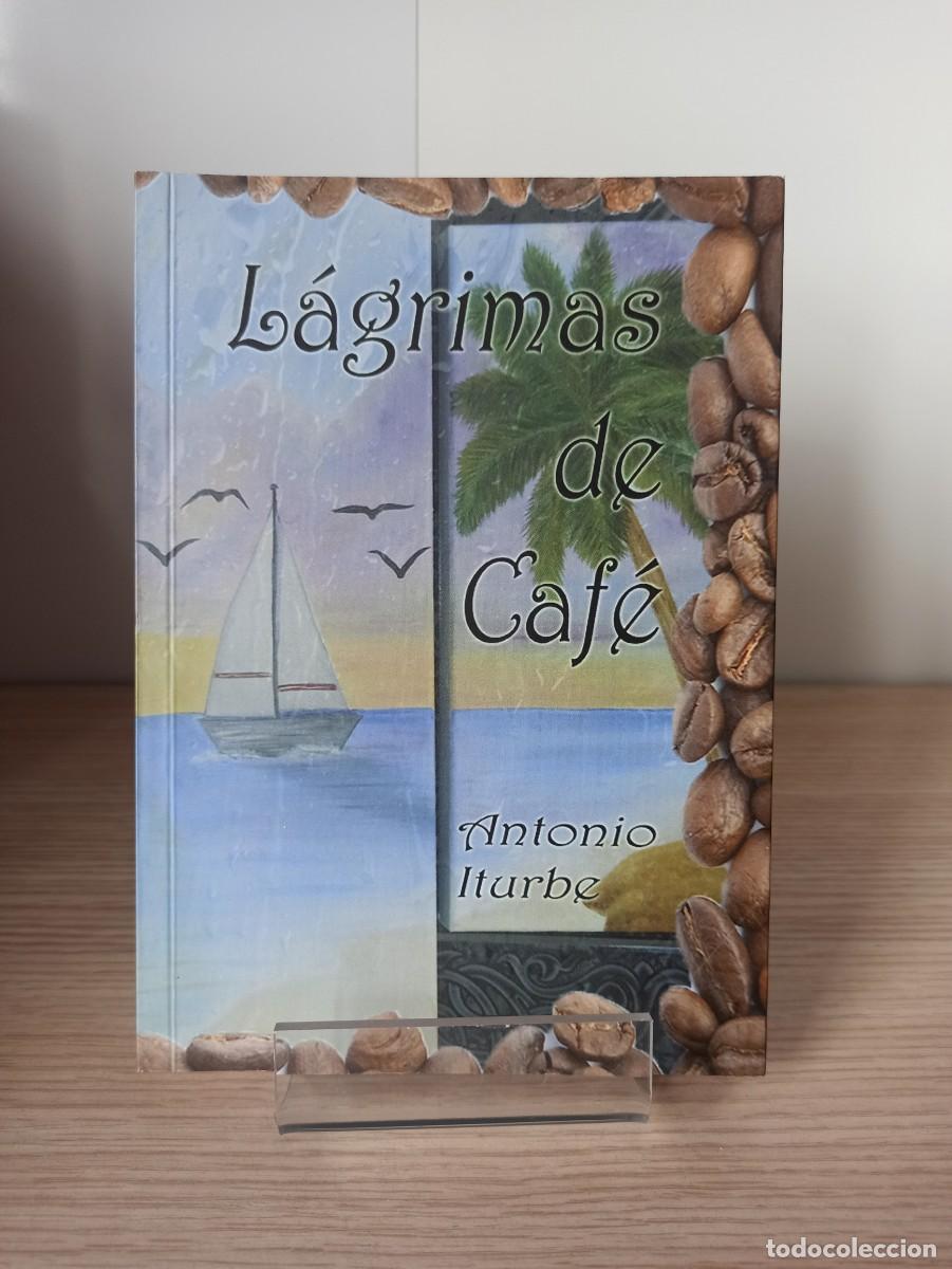 Libros de segunda mano: LAGRIMAS DE CAFE de A. Iturbe (Ed. propia autor) a&ntilde;o 2013 - Foto 1