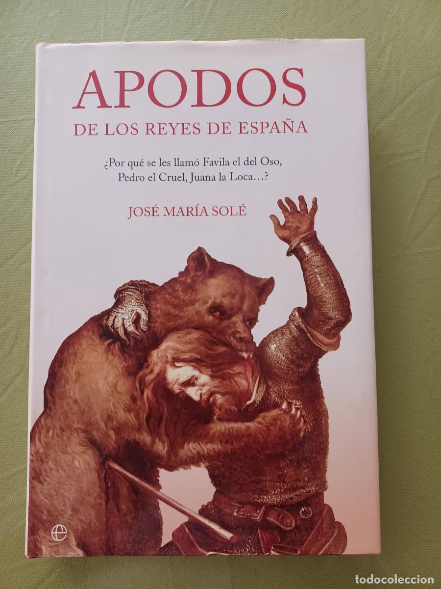 Libros de segunda mano: Apodos de los reyes de Espa&ntilde;a. Jos&eacute; Mar&iacute;a Sol&eacute;. - Foto 1