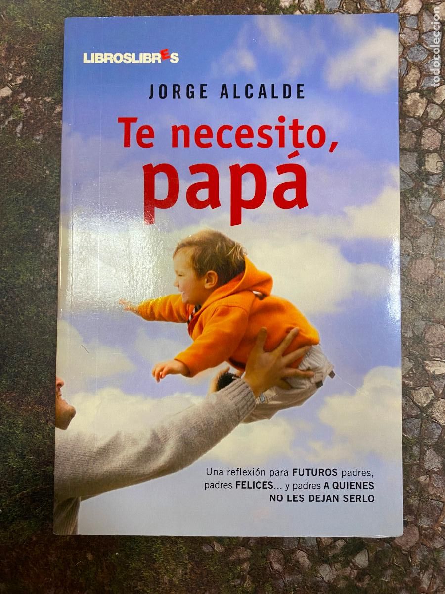 Libros de segunda mano: Te necesito, pap&aacute; - Alcalde Lagranja, Jorge - Foto 1