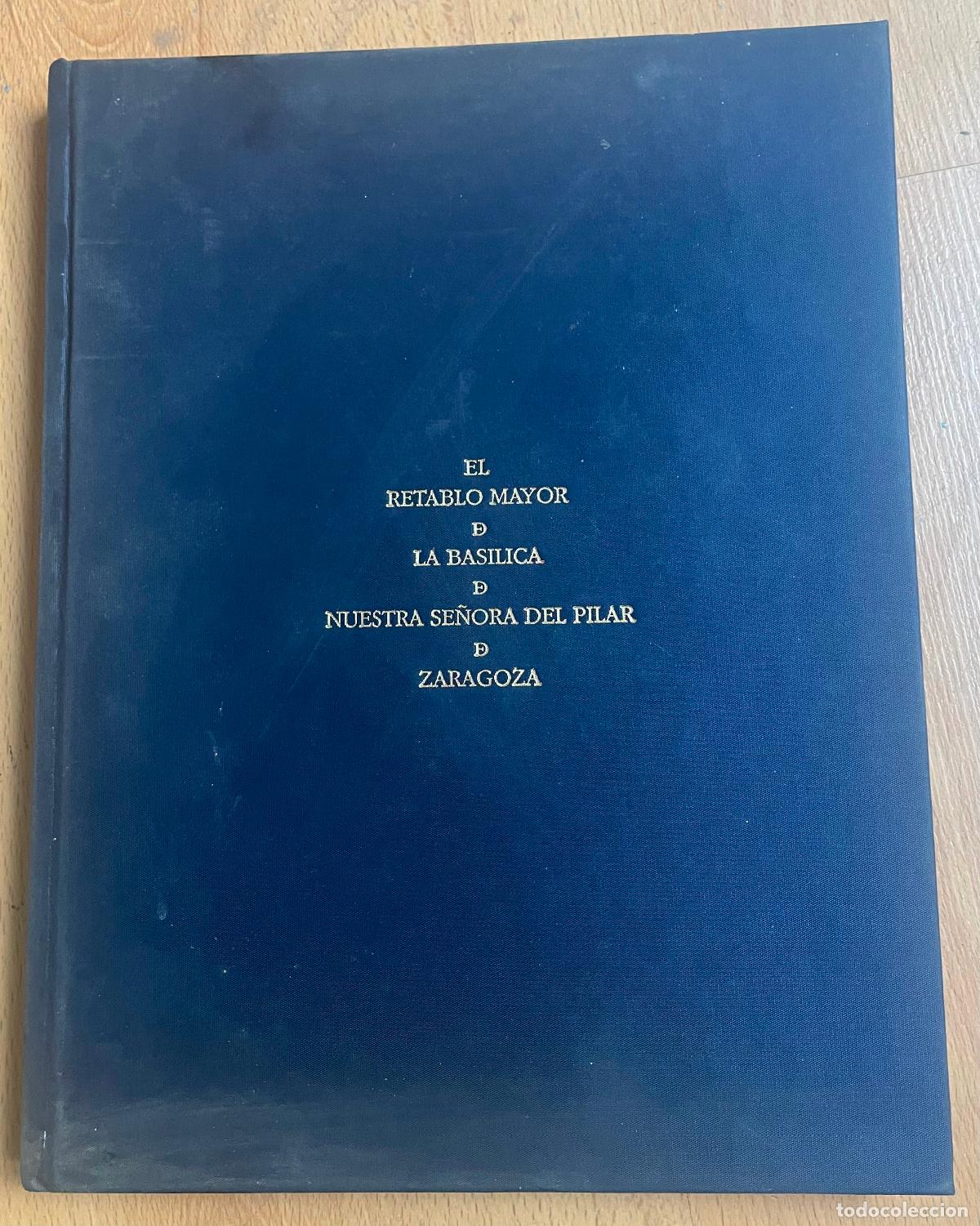 Libros de segunda mano: EL RETABLO MAYOR DE LA BASILICA DE NUESTRA SE&Ntilde;ORA DEL PILAR DE ZARAGOZA - Foto 1