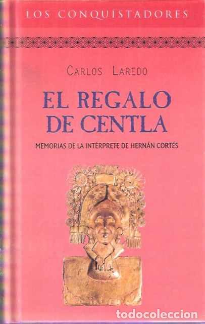 Libros de segunda mano: El regalo de Centla: Memorias de la int&eacute;rprete de Hern&aacute;n Cort&eacute;s - Carlos Laredo - Foto 1