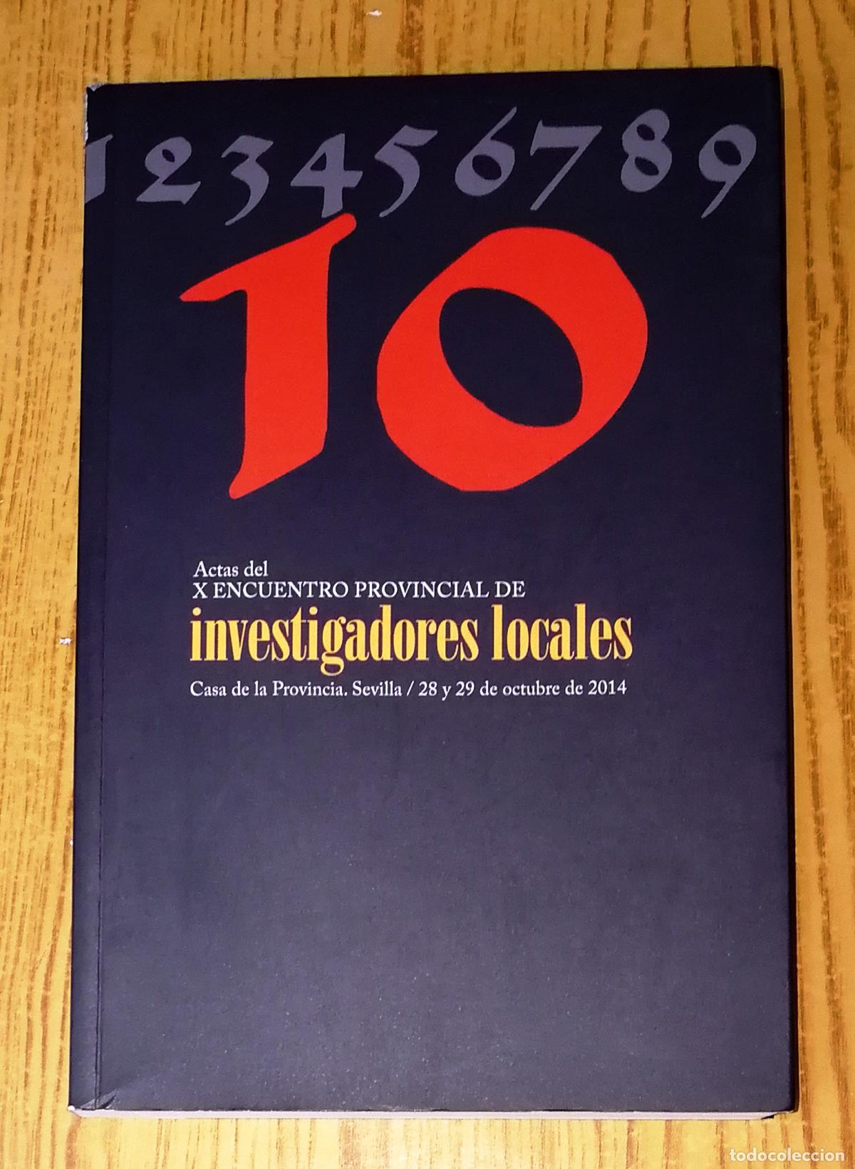 Gebrauchte B&uuml;cher: ACTAS DEL X ENCUENTRO PROVINCIAL DE INVESTIGADORES LOCALES : Casa de la Provincia, Sevilla,... 2014
