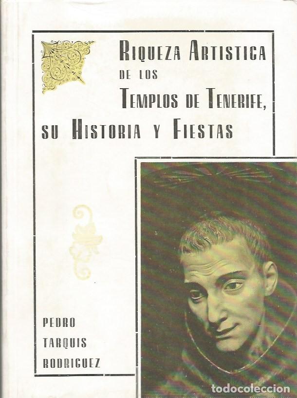 Libros de segunda mano: RIQUEZA ARTISTICA DE LOS TEMPLOS DE TENERIFE, SU HISTORIA Y FIESTAS-PEDRO TARQUIS RODRIGUEZ