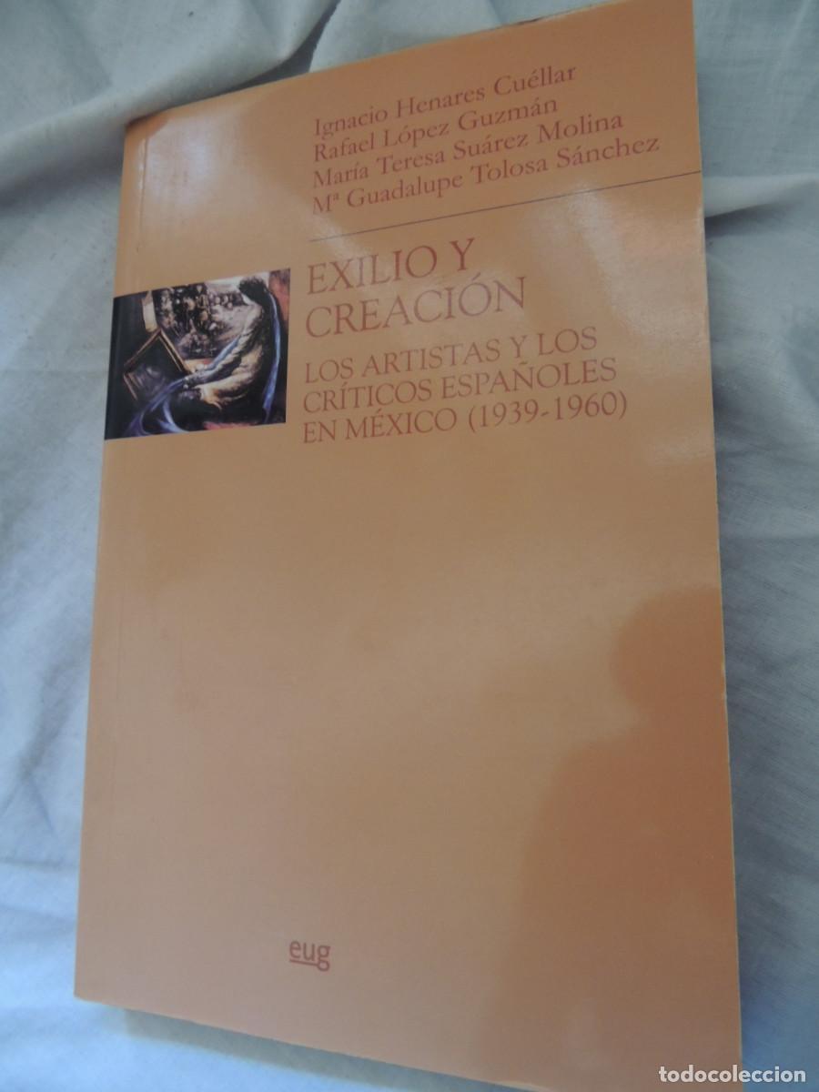 Libros de segunda mano: Exilio y creaci&oacute;n. los artistas y los criticos espa&ntilde;oles en mexico (1939-1960) Univ. de granada 2005