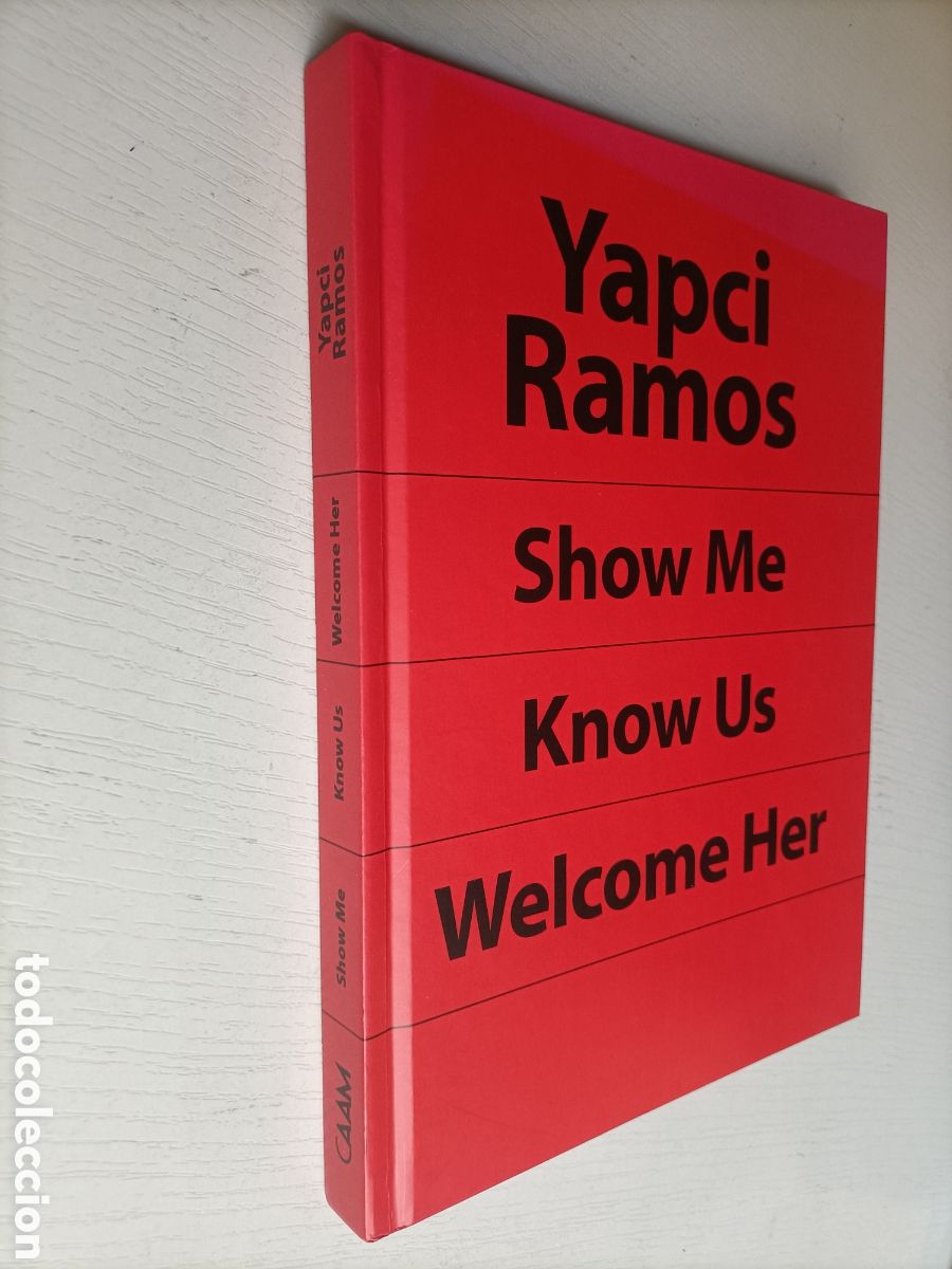 Libros de segunda mano: Yapci Ramos.CAAM Show Me . know Us . Welcome Her 2019 . Arte siglo XXI