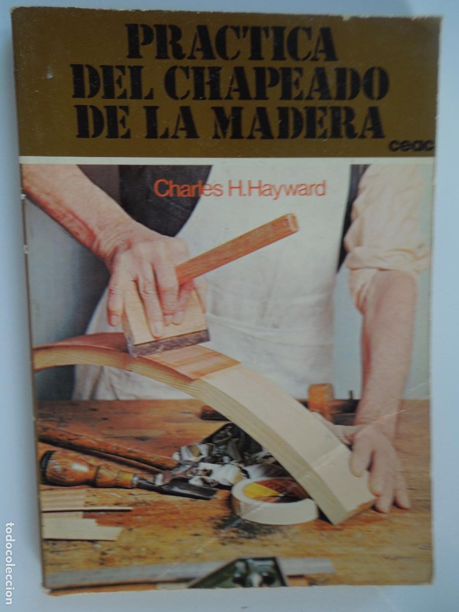 Libros de segunda mano: PR&Aacute;CTICA DEL CHAPEADO DE LA MADERA - CHARLES H. HAYWARD - EDICIONES CEAC 1978. - Foto 1
