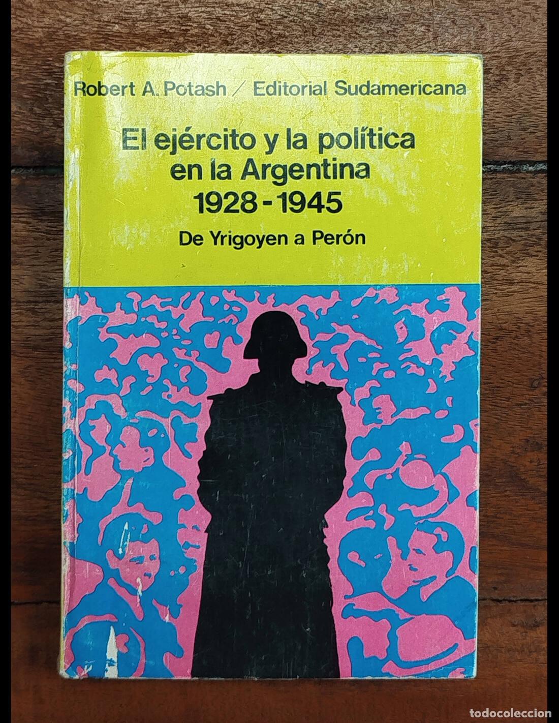 Libros de segunda mano: EL EJ&Eacute;RCITO Y LA POL&Iacute;TICA EN LA ARGENTINA: DE YRIGOYEN A PER&Oacute;N. POTASH, Robert A. . Buenos Aires.