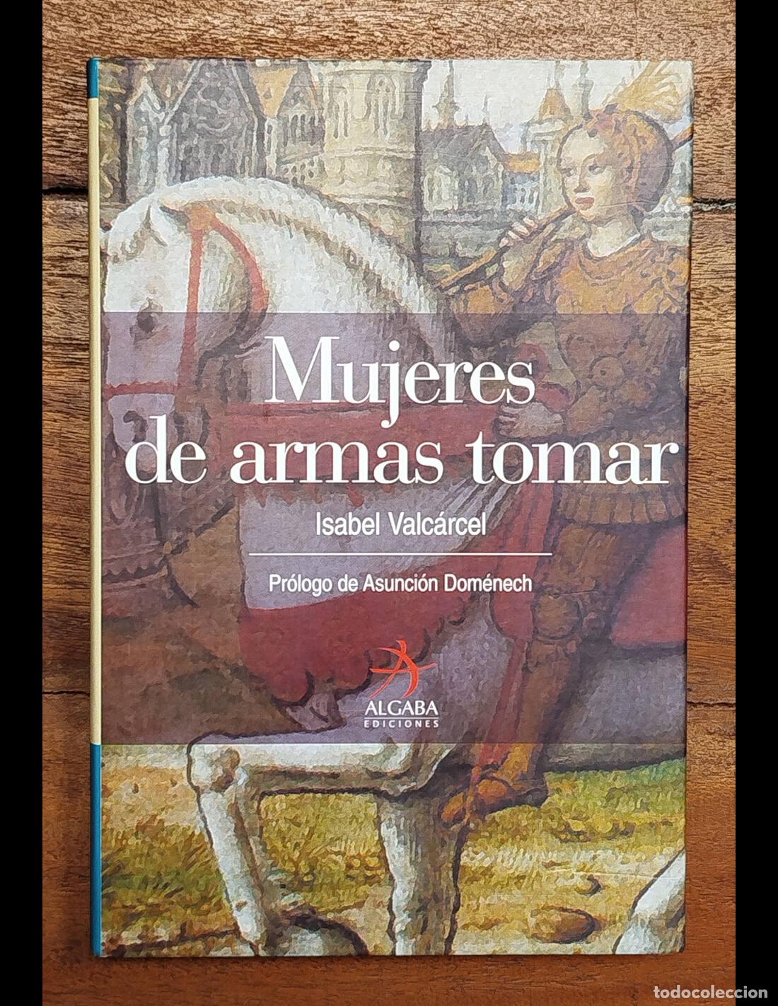 Libros de segunda mano: MUJERES DE ARMAS TOMAR. VALC&Aacute;RCEL, Isabel. Algaba. 2005. - Foto 1