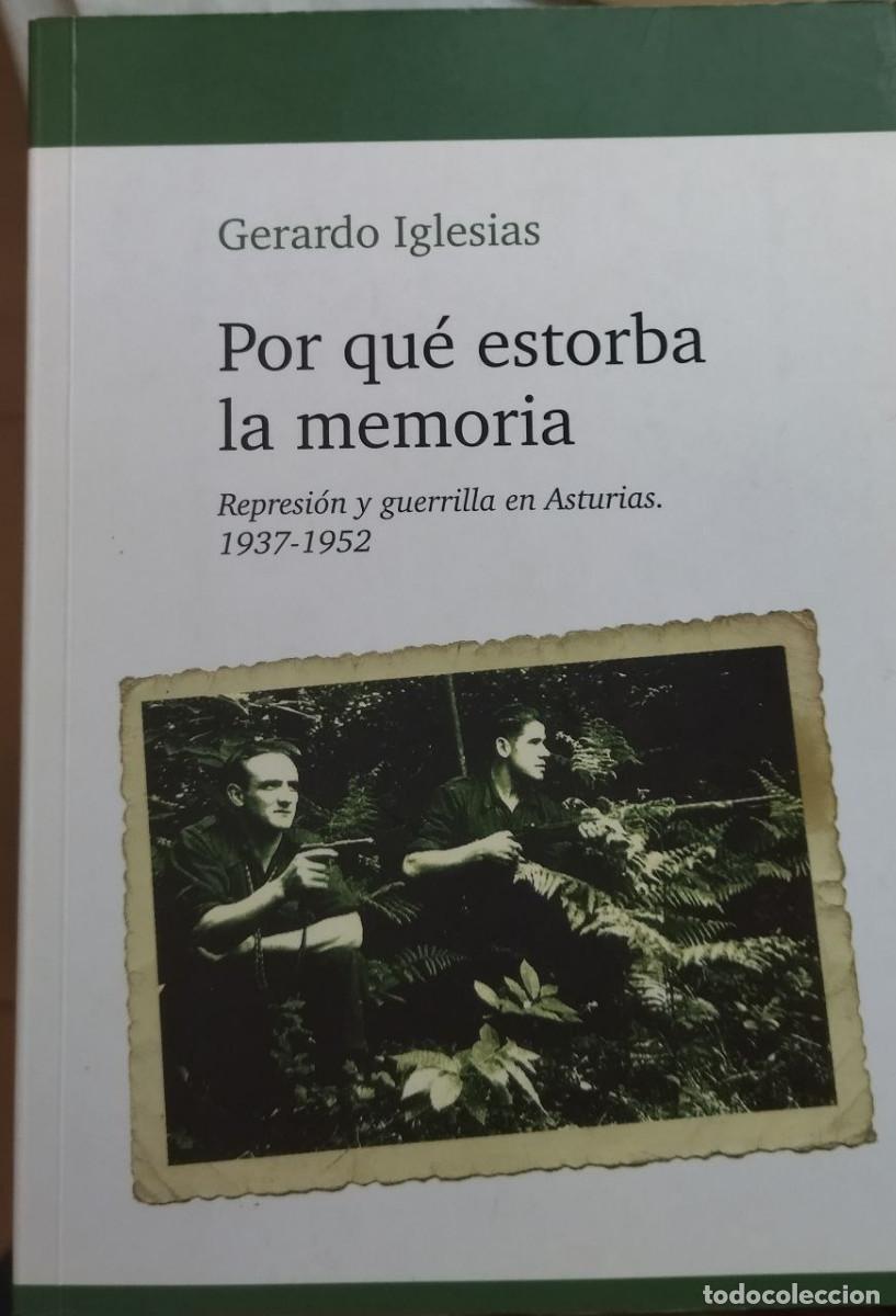 Libros de segunda mano: Por qu&eacute; estorba la memoria. Represi&oacute;n y guerrilla en Asturias, 1937- 1952 - IGLESIAS, Gerardo