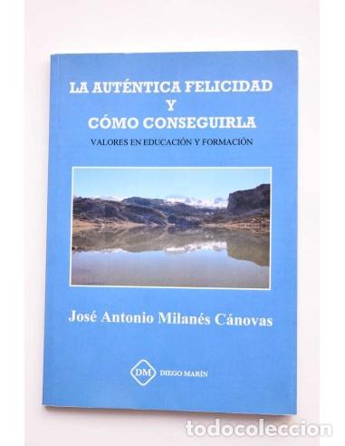 Libri di seconda mano: La aut&eacute;ntica felicidad y c&oacute;mo conseguirla. Valores en educaci&oacute;n y formaci&oacute;n - MILAN&Eacute;S C&Aacute;NOVAS, Jos&eacute;