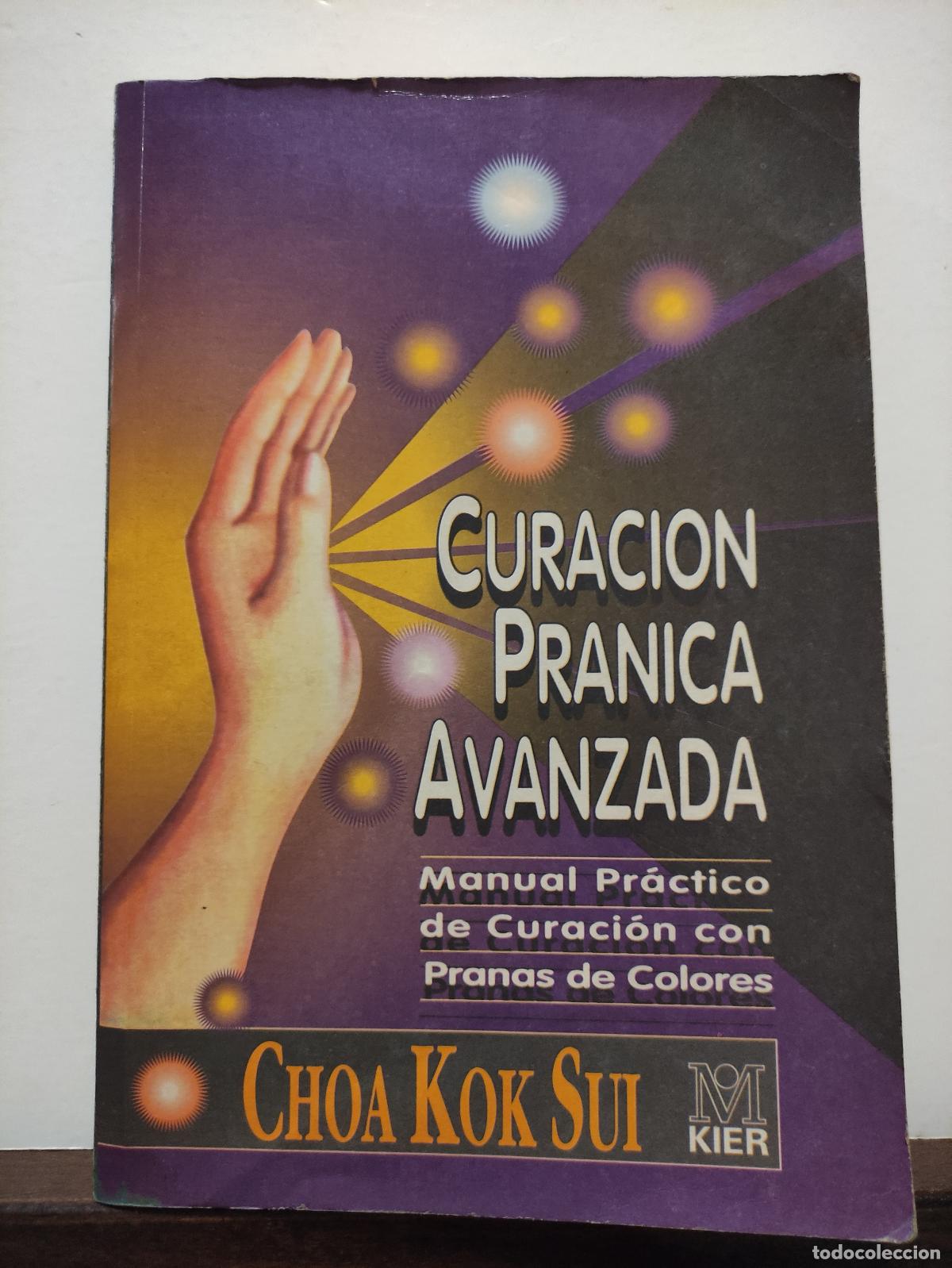 Libros de segunda mano: CURACION PRANICA AVANZADA - MANUAL PRACTICO DE CURACION CON PRANAS DE COLORES - CHOA KOK SUI - KIER