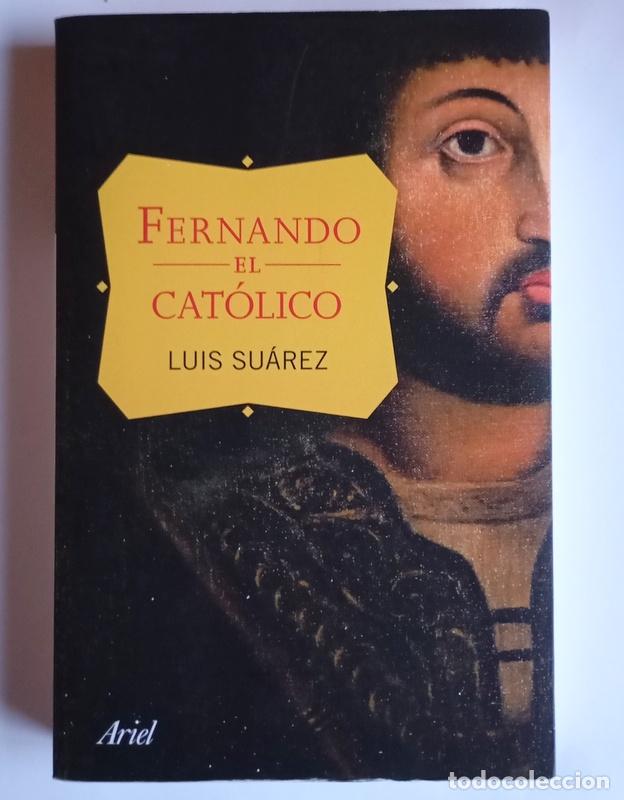 Libros de segunda mano: FERNANDO EL CATOLICO - LUIS SUAREZ - EDITORIAL ARIEL. 2013 - Foto 1