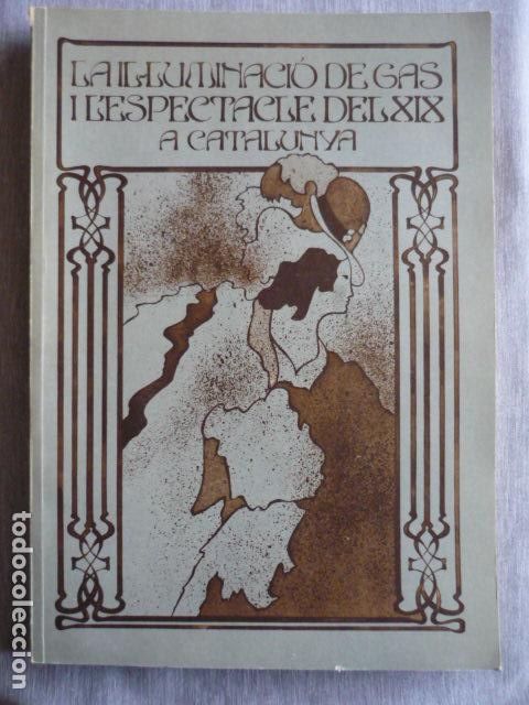 Libros de segunda mano: LA ILUMINACIO DE GAS I L&acute;ESPECTACLE DEL XIX A CATALUNYA - Foto 1