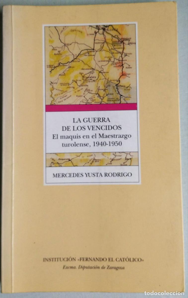 Libros de segunda mano: La guerra de los vencidos. El maquis en el Maestrazgo turolense, 1940-1950 - YUSTA RODRIGO, Mercedes