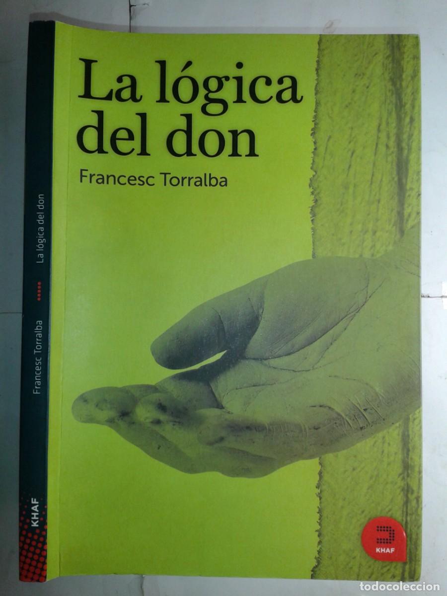Libros de segunda mano: LA L&Oacute;GICA DEL DON 2011 FRANCESC TORRALBA 2&ordf; EDICI&Oacute;N EDICIONES KHAF - Foto 1
