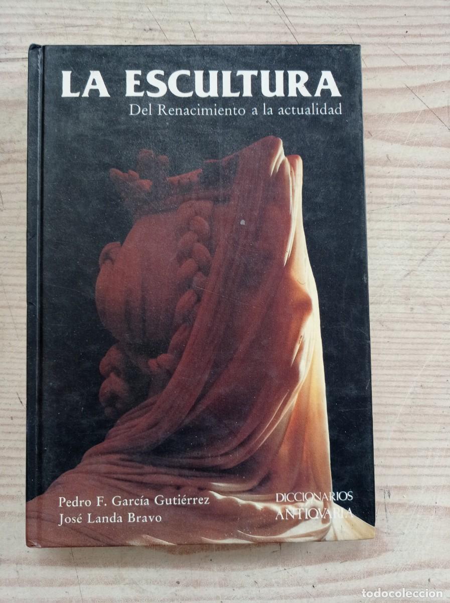 Libros de segunda mano: La Escultura - Del Renacimiento A La Actualidad - 1994 - Ediciones Antiquaria