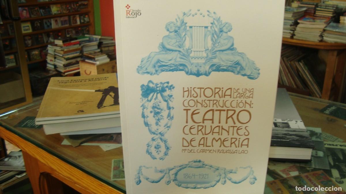 Libros de segunda mano: HISTORIA DE UNA LARGA CONSTRUCCI&Oacute;N: TEATRO CERVANTES DE ALMER&Iacute;A 1864-1921 RAVASSA LAO M&ordf; DEL CARMEN