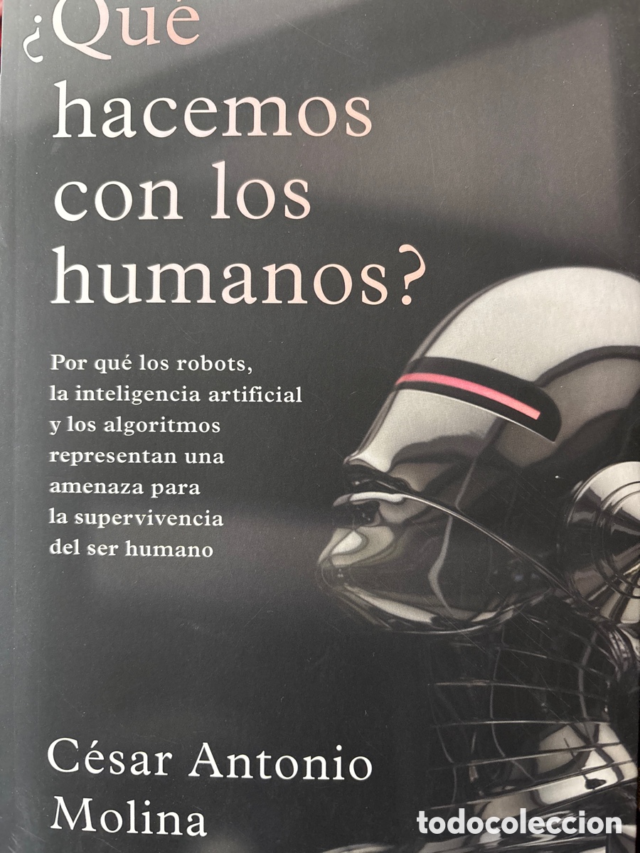 Libros de segunda mano: &iquest;Qu&eacute; hacemos con los humanos? de C&egrave;sar Antonio Molina. inteligencia artificial, robots - Foto 1