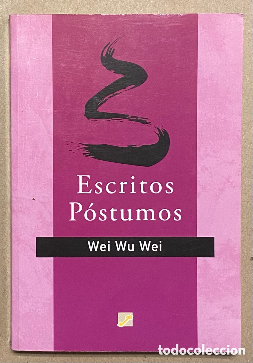 Libros de segunda mano: ESCRITOS P&Oacute;STUMOS. WEI WU WEI. EDICIONES LA LLAVE D.H. 2006. - Foto 1