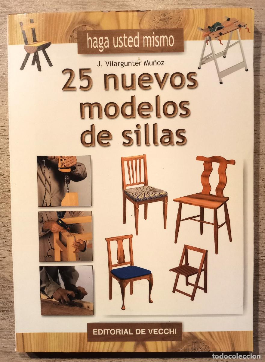Libros de segunda mano: 25 NUEVOS MODELOS DE SILLAS - J. VILARGUNTER MU&Ntilde;OZ - ED. DE VECCHI - 2000 - Foto 1