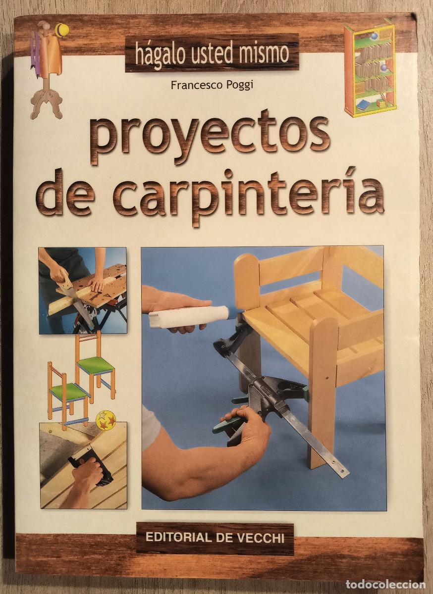 Libros de segunda mano: PROYECTOS DE CARPINTERIA - FRANCESCO POGGI - ED. DE VECCHI - 2001 - Foto 1