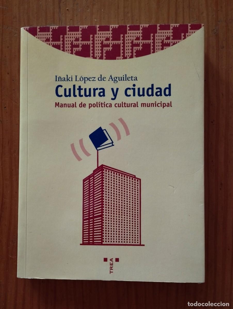 Libros de segunda mano: CULTURA Y CIUDAD / MANUAL DE POL&Iacute;TICA CULTURAL MUNICIPAL - LOPEZ DE AGUILETA, I&Ntilde;AKI / 2000