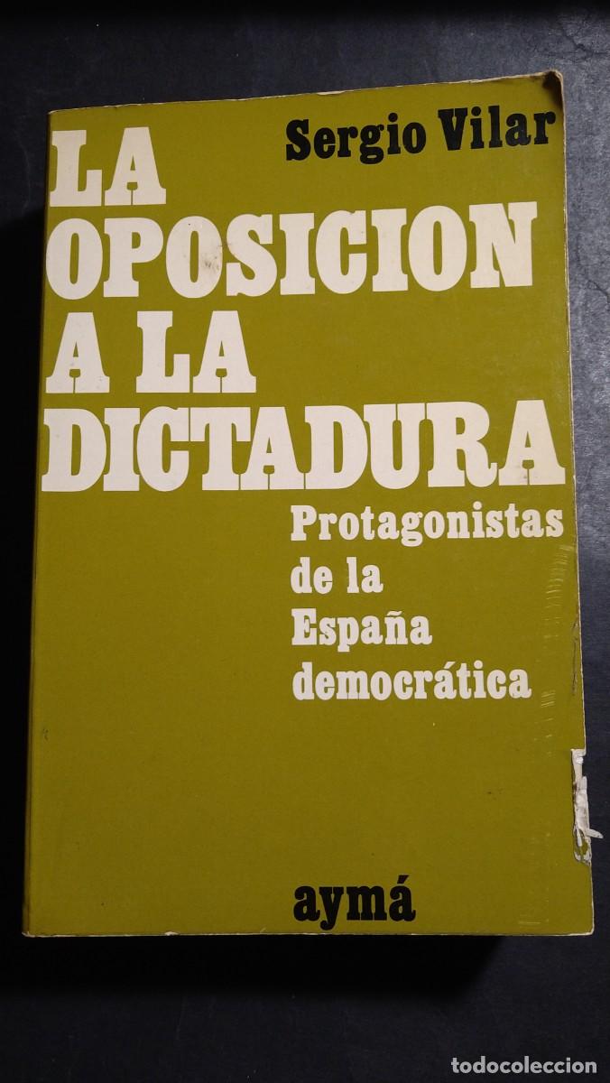 Libros de segunda mano: LA OPOSICI&Oacute;N A LA DICTADURA - SERGIO VILAR - Foto 1