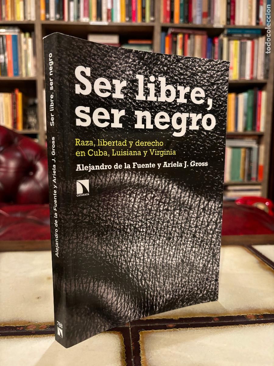 Libri di seconda mano: Ser libre, ser negro. Raza, libertad y derecho... Alejandro de la Fuente y Ariela J. Gross