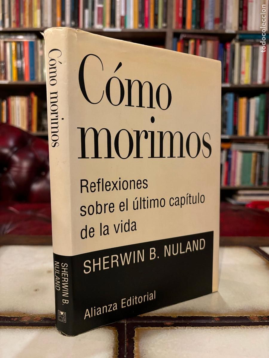 Libros de segunda mano: C&oacute;mo morimos. Reflexiones sobre el &uacute;ltimo cap&iacute;tulo de la vida. Sherwin. B. Nuland. - Foto 1