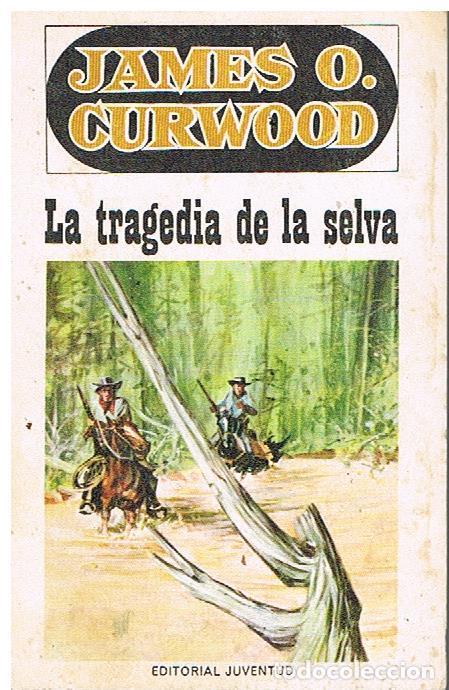 Libros de segunda mano: LA TRAGEDIA DE LA SELVA - James O, Curwood, - Foto 1