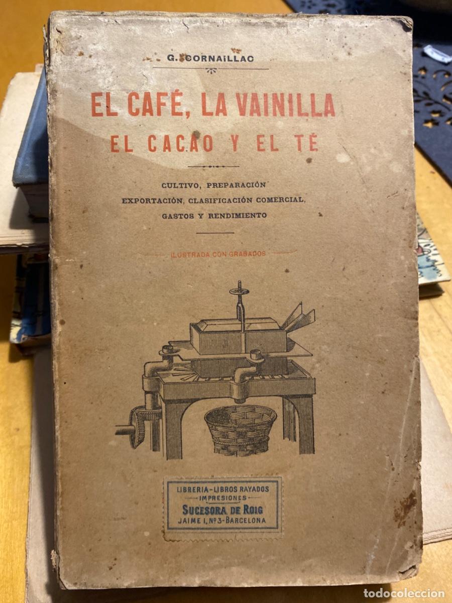 Libros de segunda mano: EL CAFE LA VAINILLA EL CACAO Y EL TE . G. CORNAILLAC. 1902. - Foto 1