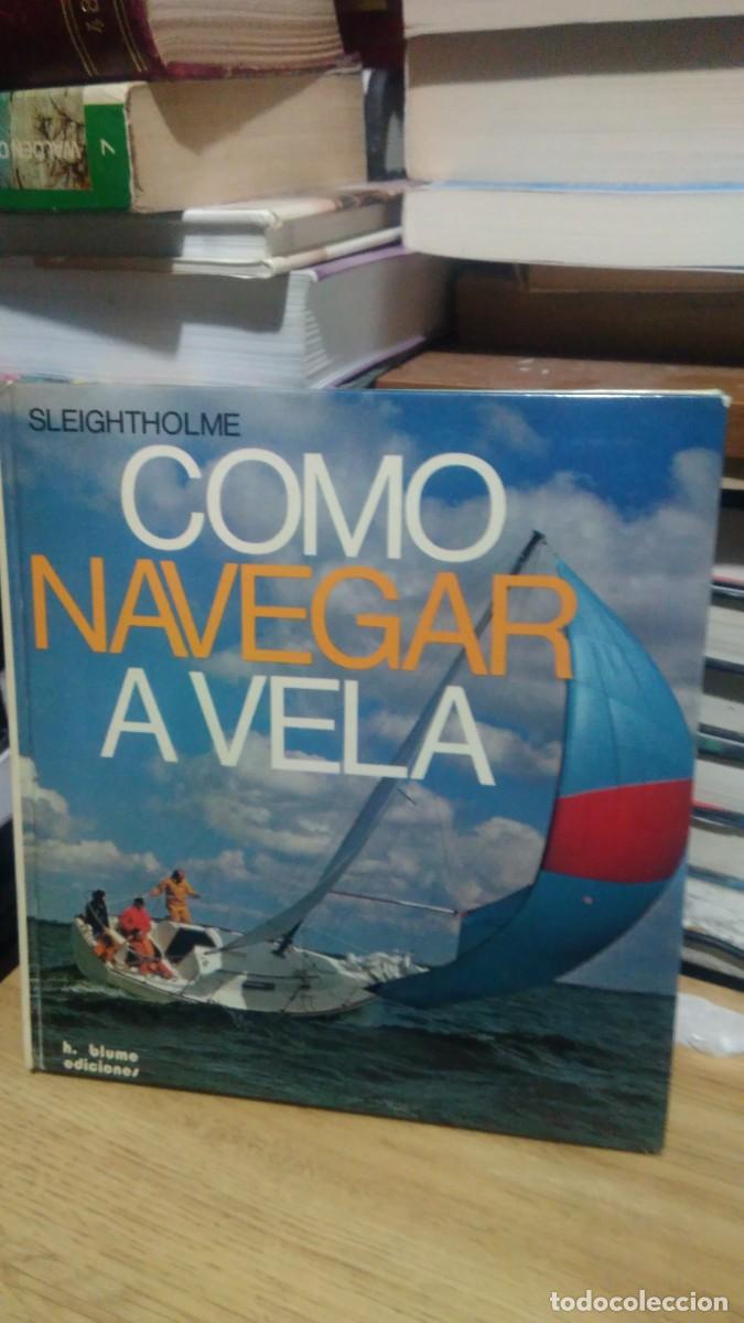 Libros de segunda mano: COMO NAVEGAR A VELA, SLEIGHTHOLME, ED. BLUME - Foto 1