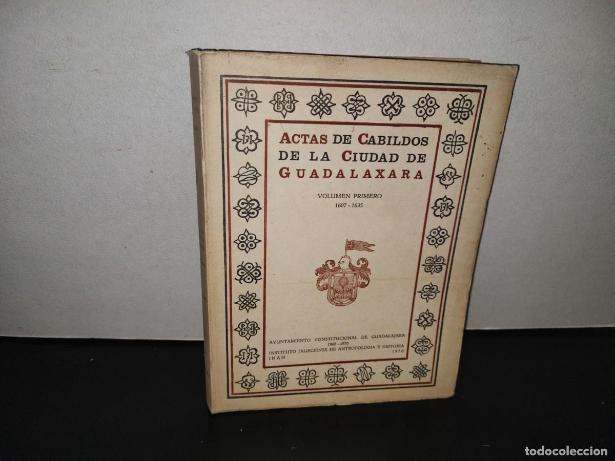 Libri di seconda mano: 119- ACTAS DE CABILDO DE LA CIUDAD DE GUADALAXARA. VOLUMEN PRIMERO. INSTITUTO JALISCIENSE - 1970