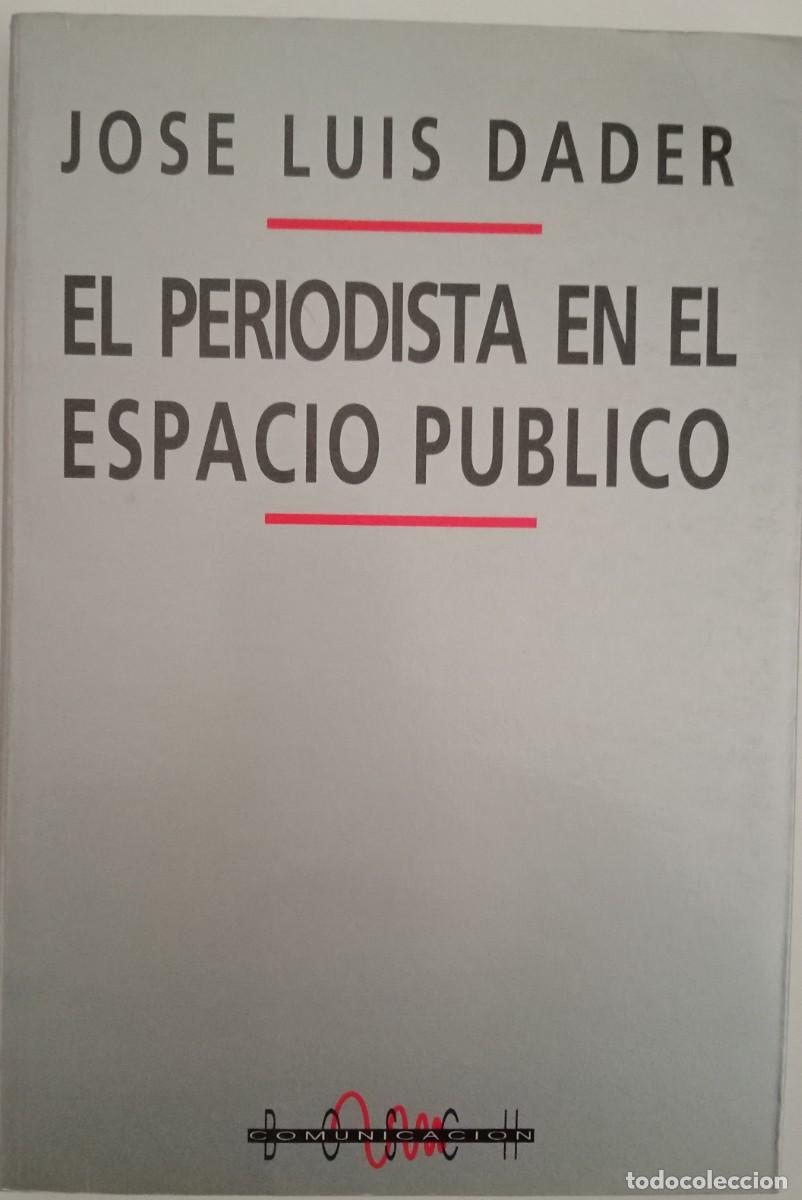 Libros de segunda mano: EL PERIODISTA EN EL ESPACIO P&Uacute;BLICO JOSE LUIS DADER - Foto 1