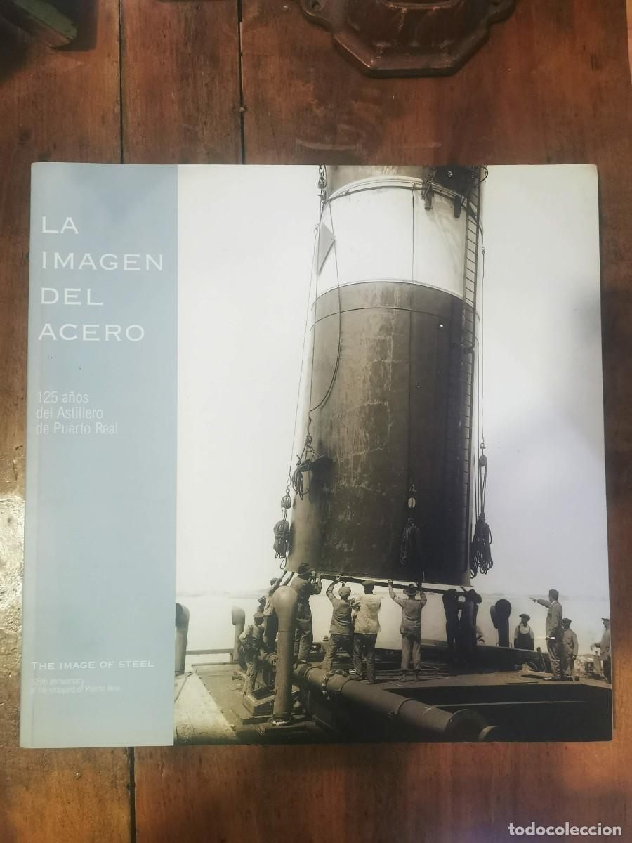 Gebrauchte B&uuml;cher: La IMAGEN del acero: 125 a&ntilde;os del Astillero de Puerto Real= The Image of Steel: 125 th Anniversary o