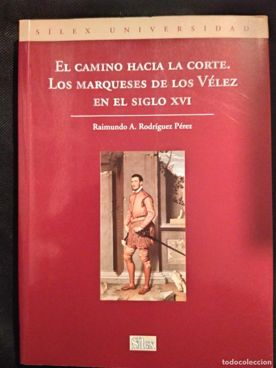 Libros de segunda mano: EL CAMINO HACIA LA CORTE.LOS MARQUESES DE LOS VELEZ S. XVI. - RAIMUNDO A. RODRIGUEZ PEREZ