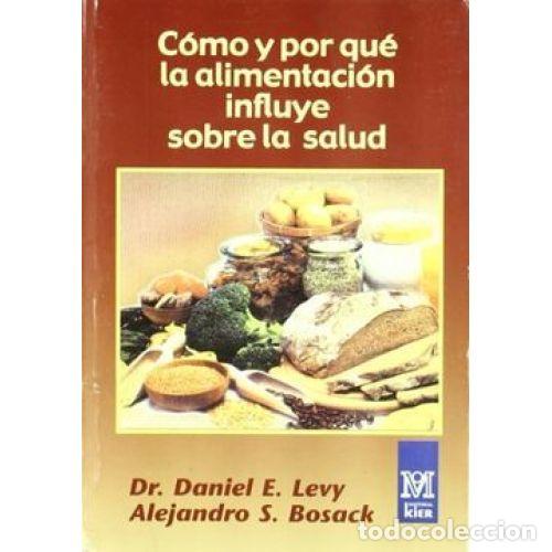 Gebrauchte B&uuml;cher: COMO y por QUE la ALIMENTACION INFLUYE SOBRE la SALUD - DR. DANIEL e. LEVY. ALEJANDRO S. BOSACK -...