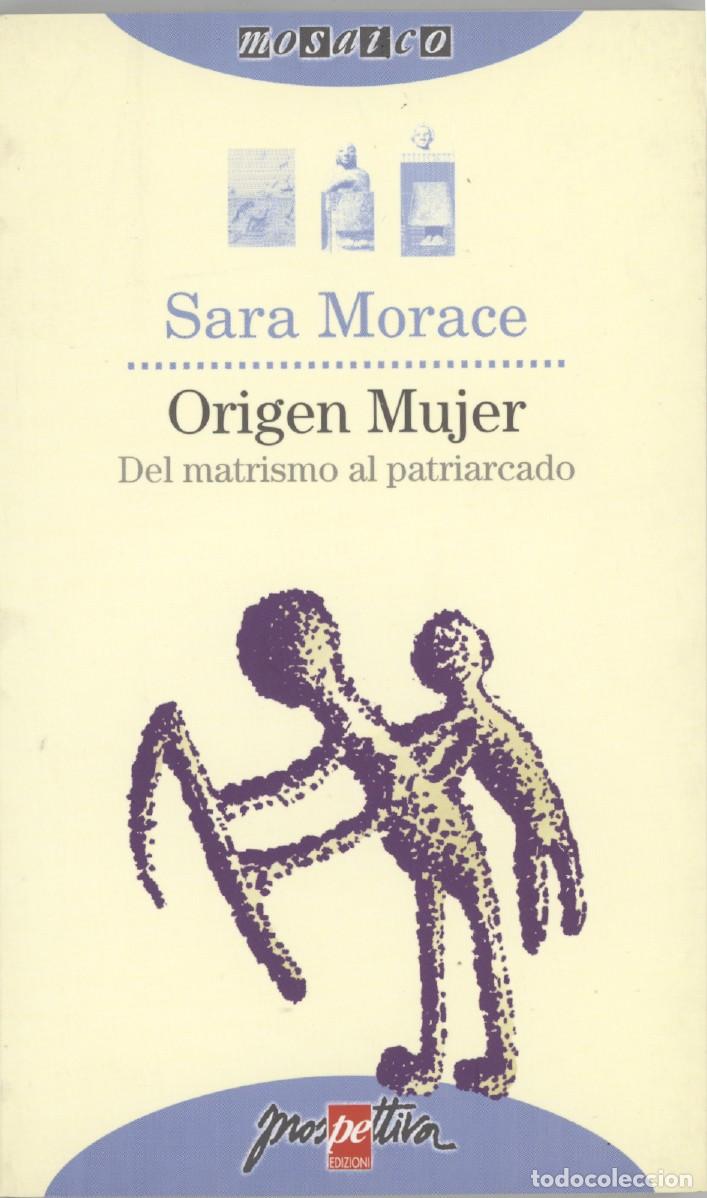 Libros de segunda mano: Origen Mujer. Del Matrismo al Patriarcado. Sara Morace. - Foto 1